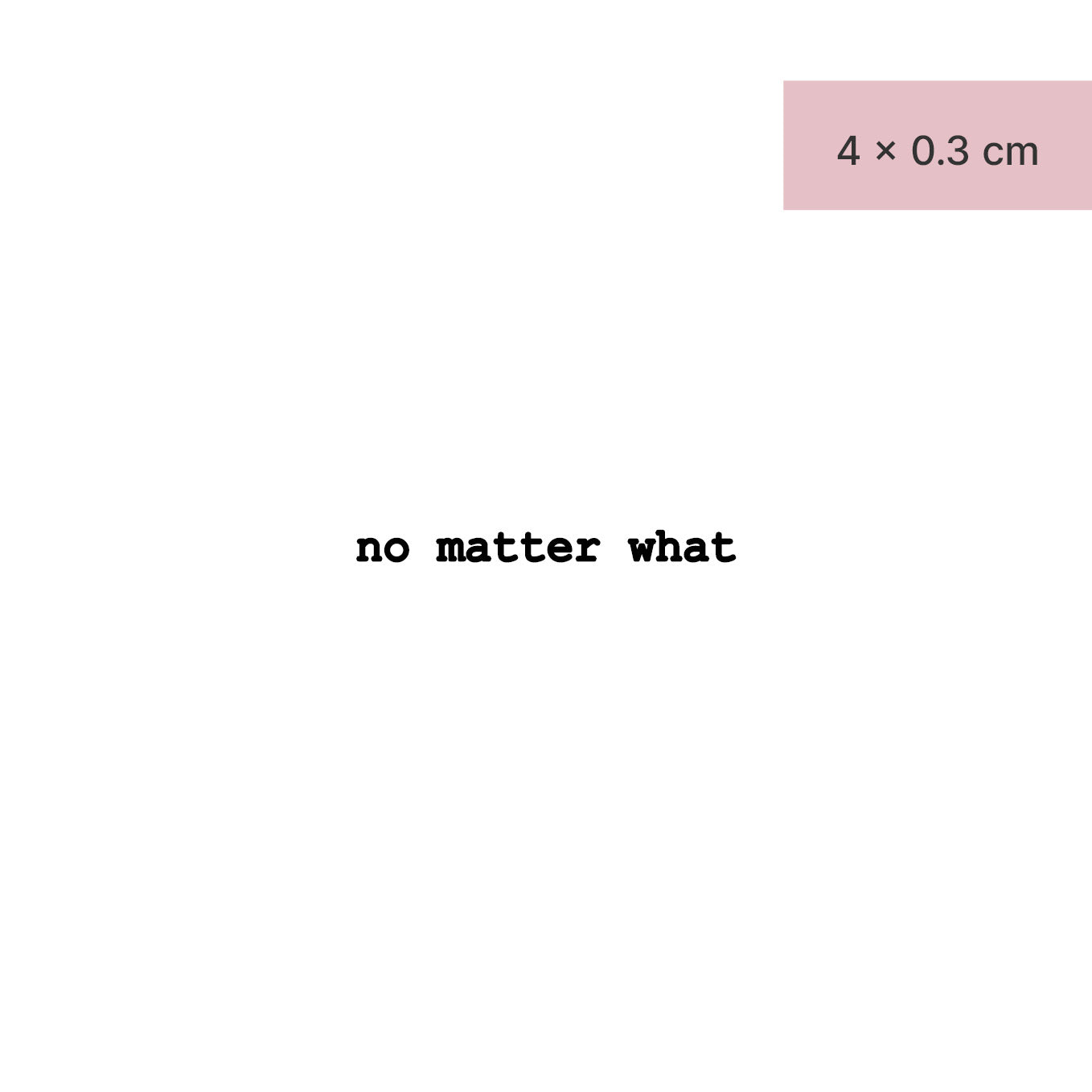 Schriftzug Tattoo no matter what von minink, der Marke für temporäre Tattoos.